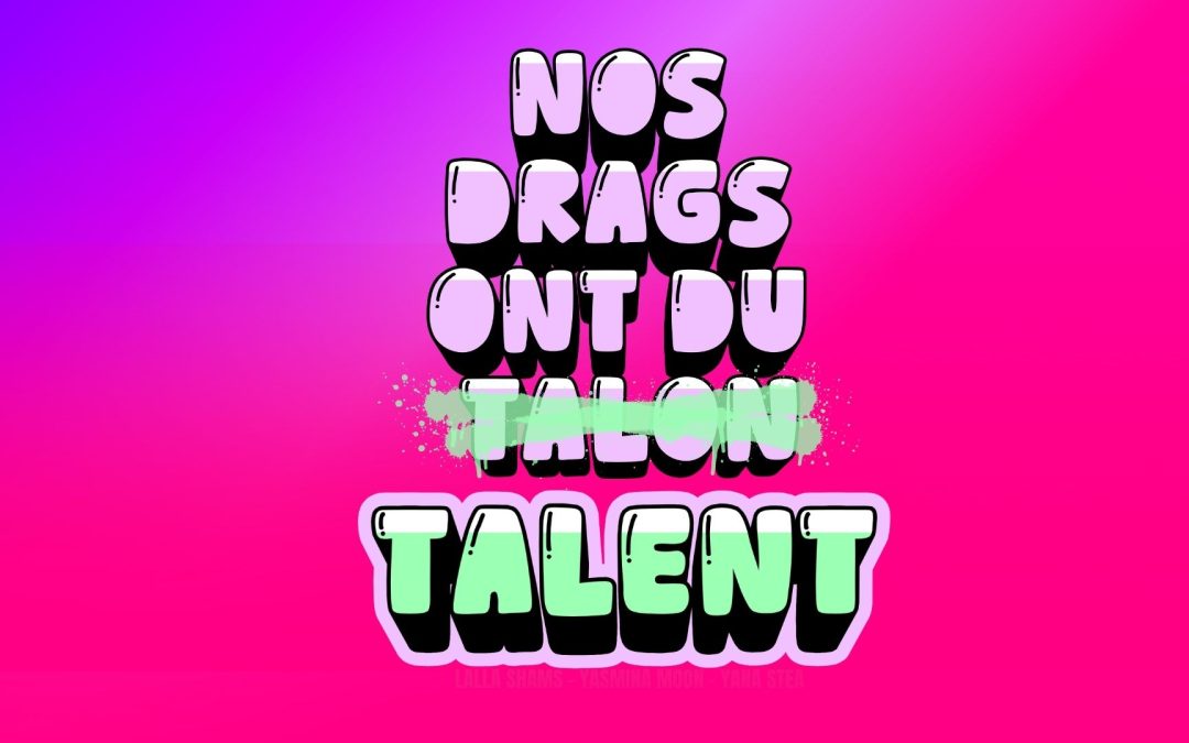 NOS DRAGS ONT DU TALENT: DRAG SHOW