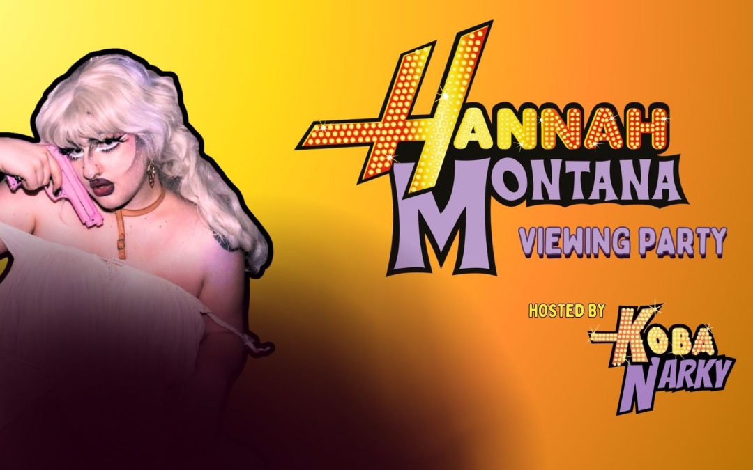 VIEWING PARTY – HANNAH MONTANA – with Koba Narky
