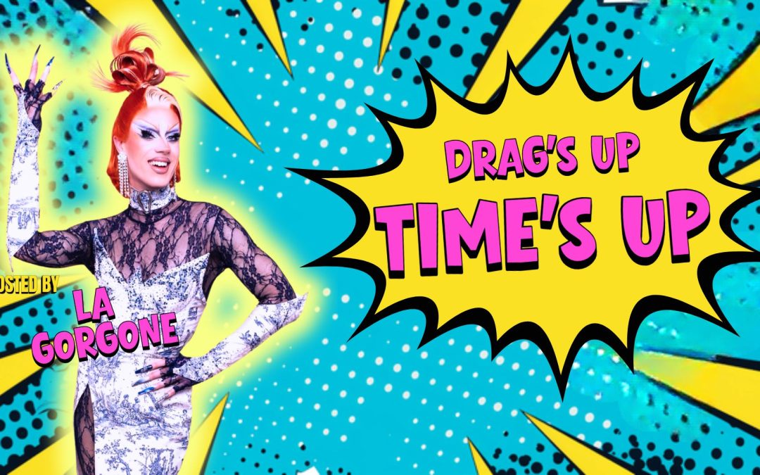 DRAG’S UP, TIME’S UP – Party & Drag Game with La Gorgonne