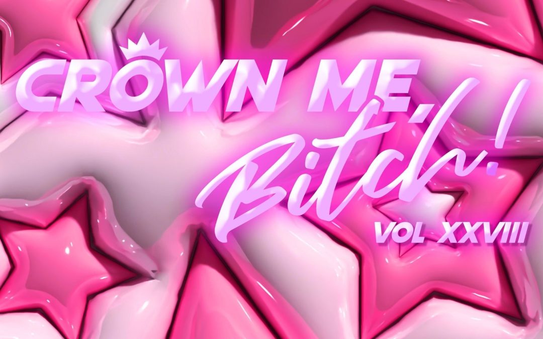CROWN ME, BITCH! 👑 – VOL XXVIII – NEW POP ICONS