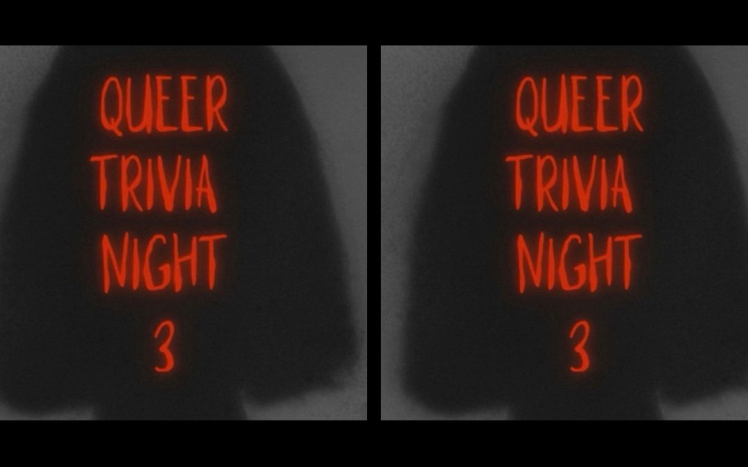 QUEER TRIVIA NIGHT – EDITION #3 /By Le Fox